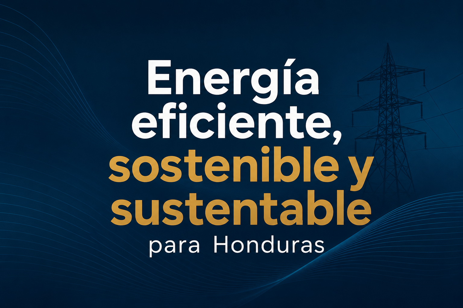 Energía eficiente, sostenible y sustentable para Honduras